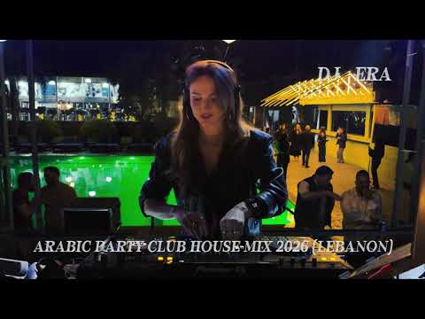 DJ ERA - PARTY OF LEBANON/ ARABIC CLUB HOUSE 2026 #clubhouse #djera #lebanon