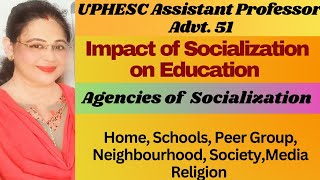 Impact of Socialization on Education - Agencies of Socialization/ UPHESC advt 51