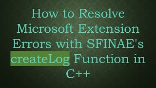 How to Resolve Microsoft Extension Errors with SFINAE's createLog Function in C++