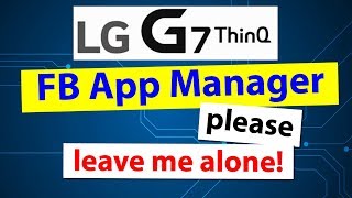 LG G7 with FB App Manager that wont die screenshot 5