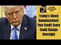 TRUMP is CHANGING YOUR CREDIT SCORE I FINANCIAL FREEDOM NETWORK