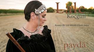 Lale Koçgün – Kırmızı Bir Gül Müydü Elinde Solan (Paydā)