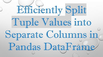 Efficiently Split Tuple Values into Separate Columns in Pandas DataFrame