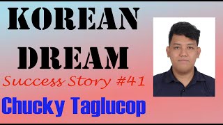 Korean Dream (Success Story #41 - Chucky Taglucop)