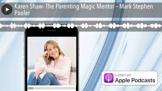 Karen Shaw- The Parenting Magic Mentor – Mark Stephen Pooler