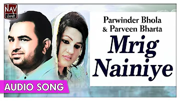Mrig Nainiye - Parwinder Bhola, Parveen Bharta - Hit Romantic Punjabi Song - Priya Audio