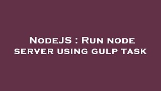 NodeJS : Run node server using gulp task