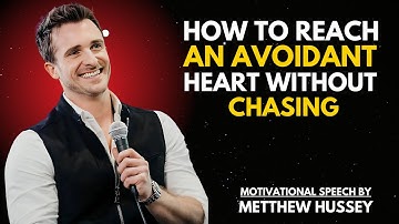 How to Reach an Avoidant Heart Without Chasing  | MATTHEW HUSSEY SPEECH