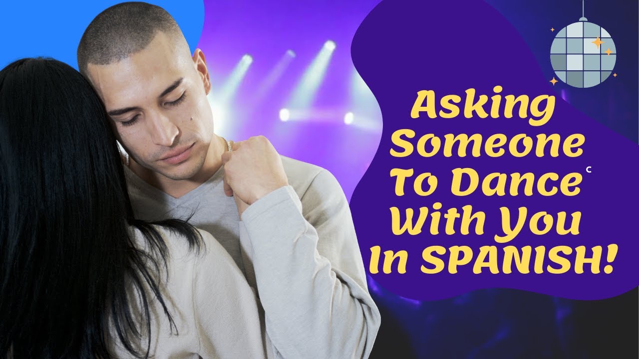 How To Ask Someone To Dance With You In Spanish - Youtube