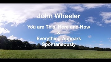 John Wheeler; Nonduality. You are This, Here and Now!