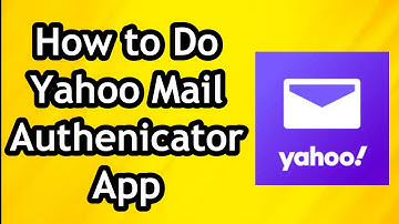 How to Do Authenticator App on Yahoo Mail Account