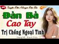 Truyện Hay : ĐÀN BÀ CAO TAY Tiểu thuyết thầm kín nhiều cảm hứng GIÚP NGỦ NGON GIẤC 2026