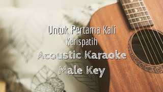 Untuk Pertama Kali - Kerispatih - Acoustic Karaoke (Male Key)