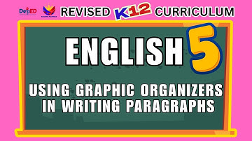 ENGLISH 5 | USING GRAPHIC ORGANIZERS IN WRITING PARAGRAPHS | REVISED CURRICULUM