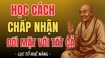 LỤC TỔ HUỆ NĂNG – Học Cách Chấp Nhận Và Đối Mặt Với Mọi Vấn Đề, Tâm An Vạn Sự Sẽ An | Trí Huệ Từ Tâm