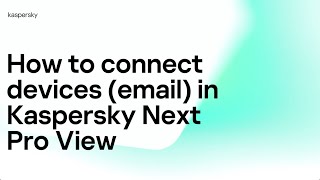 How to Connect Devices via Email | Kaspersky Next Pro View screenshot 3