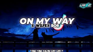 DJ ON MY WAY X WILFEX BOR - REMIX SLOW BEAT - VIRALTIKTOK TERBARU 2022