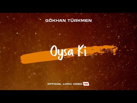 Oysa Ki [Official Lyric Video | 4K] - Gökhan Türkmen
