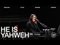 He is yahweh  kathryn scott  dwelling place anaheim worship moment