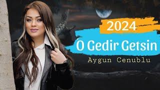 Aygun Cenublu - O gedir getsin - 2024 Resmi  Resimi