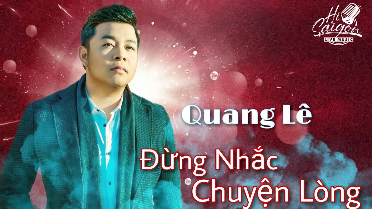 ĐỪNG NHẮC CHUYỆN LÒNG- QUANG LÊ