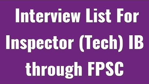 GR Shortlisted Candidates For Interview For Inspector (Tech) IB Through FPSC I Case No.F.4-200/2028