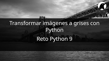 Convertir imágenes a escala de grises con Python. Reto Python 9.