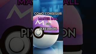 COMO CONSEGUIR A MASTERBALL NO PIXELMON! #shorts #masterball #pixelmon #minecraftpokemon COMO CONSEGUIR A MASTERBALL NO PIXELMON! #shorts #masterball #pixelmon #minecraftpokemon