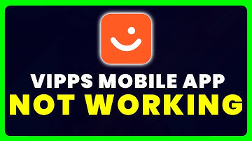 Vipps App Not Working: How to Fix Vipps App Not Working