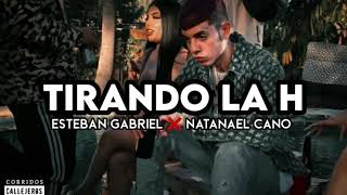 Natanael Cano ❌ Esteban Gabriel ⛔ Tirando La H (LETRA)
