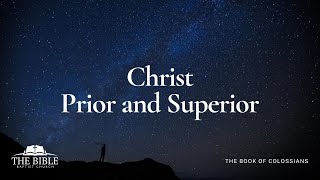 Christ Prior and Superior | Colossians - Lesson 15