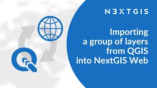 NextGIS Connect – Importing a group of layers from QGIS into NextGIS Web
