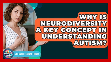 Why Is Neurodiversity A Key Concept In Understanding Autism? - Accessible Learning For All