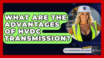 What Are The Advantages Of HVDC Transmission? - Civil Engineering Explained