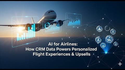 AI for Airlines: How CRM Data Powers Personalized Flight Experiences & Upsells