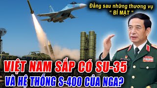 SHOCKING NEWS: VIETNAM WILL SOON HAVE SU-35 COBRA AND RUSSIA'S S-400 AIR DEFENSE SYSTEM?