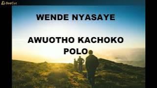 WENDE NYASAYE AWUOTHO KACHIKO POLO NYAGENDIA SONGS