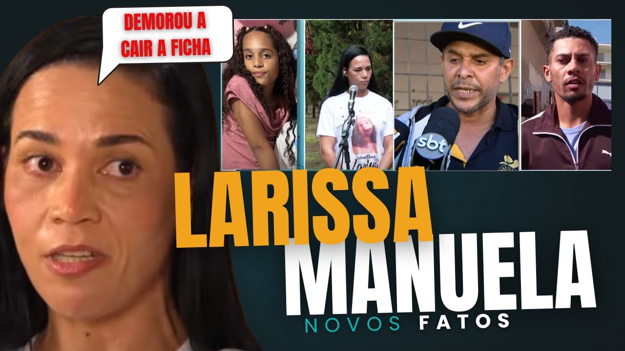CASO LARISSA MANUELA: NOVOS FATOS E ENTREVISTA REVELADORA DA MÃE
