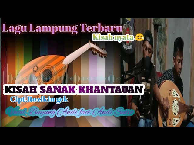 Lampung Terbaru || Kisah Sanak Khantauan || Cipt.Rozikin gck || Vocal . buyung Andi faet Andi Sutio class=