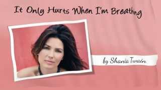 Shania Twain - It Only Hurts When I'm Breathing + Lyrics