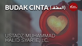 LIVE : Budak Cinta (العشق) - Ustadz Muhammad Halid Syar'ie