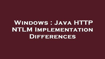 Windows : Java HTTP NTLM Implementation Differences