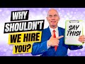 Why SHOULDN’T we hire you? (How to ANSWER this TOUGH Interview Question!)