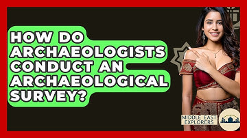 How Do Archaeologists Conduct An Archaeological Survey? - Middle East Explorers