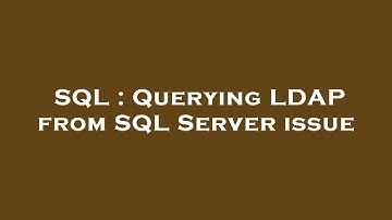 SQL : Querying LDAP from SQL Server issue
