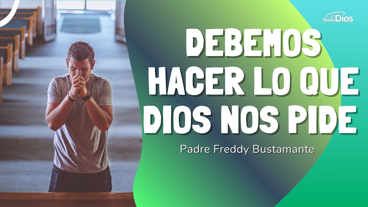Debemos hacer lo que Dios nos pide - El Buen Dios - YouTube