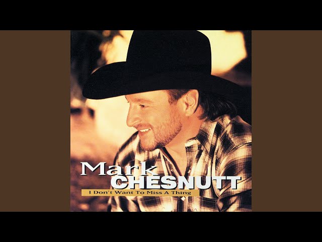 MARK CHESNUTT - I DON'T WANT TO MISS A THING