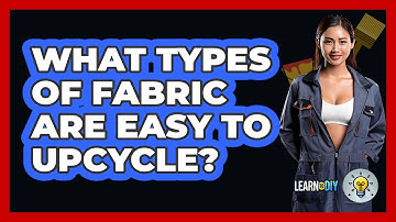What Types Of Fabric Are Easy To Upcycle? - LearnToDIY360.com