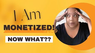 Monetized! Now What??