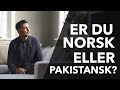 Er du norsk eller pakistansk wasim
